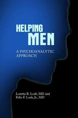 Helping Men: A Psychoanalytic Approach - Felix Loeb,Loretta Loeb - cover