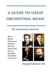 A Guide to Great Orchestral Music - Sigmund Spaeth - cover