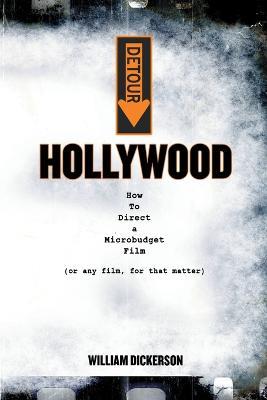 Detour: Hollywood: How To Direct a Microbudget Film (or any film, for that matter) - Dickerson William - cover