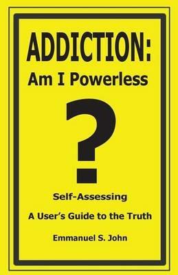 Addiction: Am I Powerless - Emmanuel S John - cover
