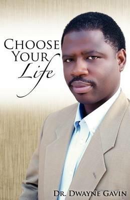 Choose Your Life - DR. DWAYNE GAVIN - cover
