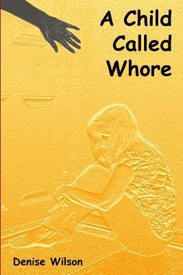 A Child Called Whore - Denise Wilson - cover