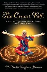 The Cancer Path: A Spiritual Journey Into Healing, Wholeness & Love