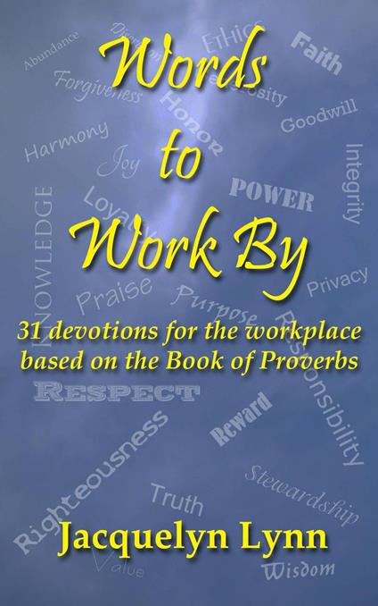 Words to Work By: 31 Devotions for the Workplace Based on the Book of Proverbs