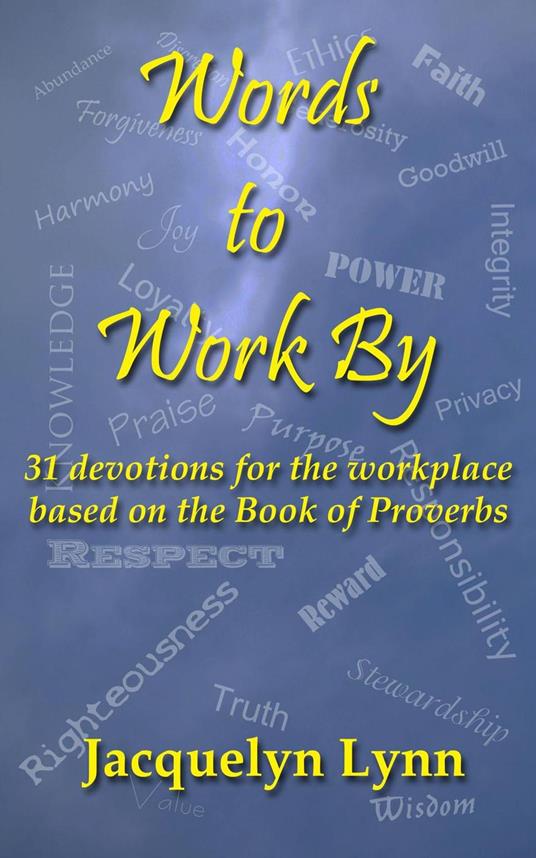 Words to Work By: 31 Devotions for the Workplace Based on the Book of Proverbs