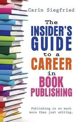 The Insider's Guide to Career in Book Publishing - Carin Siegfried - cover