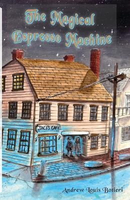 The Magical Espresso Machine: A Novel, A Historical Fiction Love Story - Andrew Louis Botieri - cover
