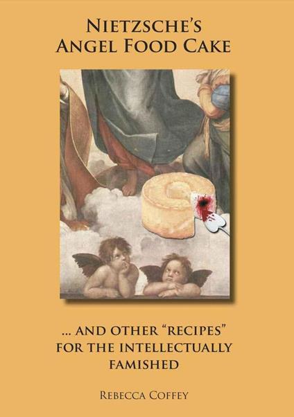 Nietzsche's Angel Food Cake: And Other Recipes for the Intellectually Famished
