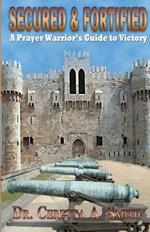 Secured and Fortified: A Prayer Warrior's Guide to Victory