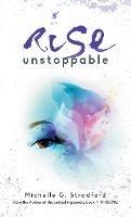 Rise Unstoppable - Michelle G Stradford - cover