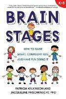 Brain Stages: How to Raise Smart, Confident Kids and Have Fun Doing It - Patricia Wilkinson,Jacqueline Frischknecht - cover