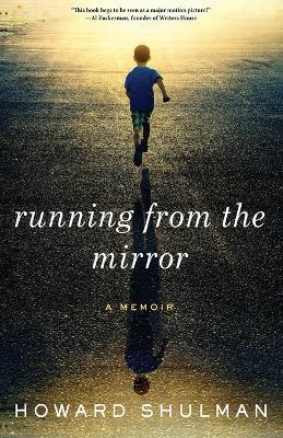 Running from the Mirror: A Memoir - Howard Shulman - cover