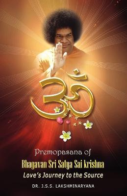 Premopasana of Bhagavan Sri Satya Sai Krishna - J S S Lakshminarayana - cover