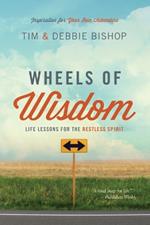 Wheels of Wisdom: Life Lessons for the Restless Spirit