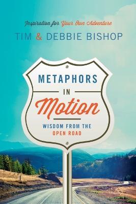 Metaphors in Motion: Wisdom from the Open Road - Debbie Bishop,Tim Bishop - cover