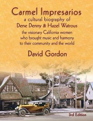 Carmel Impresarios: A cultural biography of Dene Denny and Hazel Watrous - David J Gordon - cover