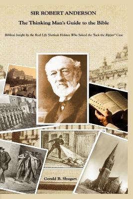 Sir Robert Anderson The Thinking Man's Guide to the Bible - Gerald Shugart - cover