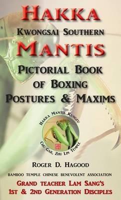 Hakka Mantis: Pictorial Book of Boxing Postures & Maxims - Roger D Hagood - cover