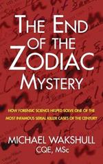 The End of the Zodiac Mystery: How Forensic Science Helped Solve One of the Most Infamous Serial Killer Cases of the Century