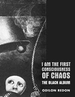 I Am The First Consciousness Of Chaos: The Black Album