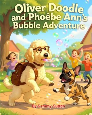 Oliver Doodle and Phoebe Ann's Bubble Adventure - Sammy Sutton - cover