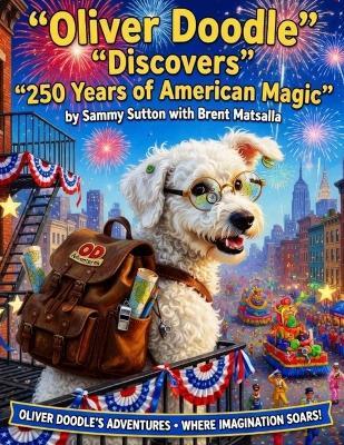 Oliver Doodle Discovers 250 Years of American Magic: 21 Inspiring Stories - Sammy Sutton - cover