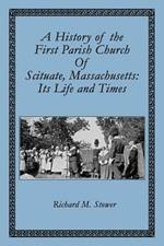 A History of the First Parish Church of Scituate, Massachusetts: Its Life and Times