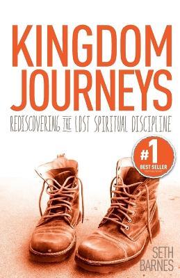 Kingdom Journeys: Rediscovering the Lost Spiritual Discipline - Seth Barnes - cover