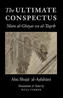 The Ultimate Conspectus: Matn Al-Ghayat Wa Al-Taqrib - Abu Shuja' Al-Asfahani,Musa Furber - cover