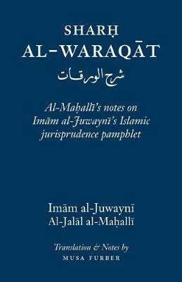 Sharh Al-Waraqat: Al-Mahalli's notes on Imam al-Juwayni's Islamic jurisprudence pamphlet - Imam Al-Haramayn Al-Juwayni - cover
