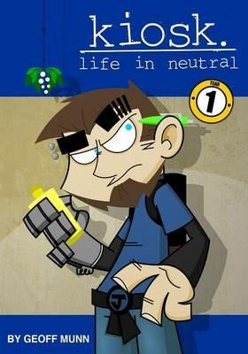Kiosk Life in Neutral: Year One - Geoff Munn - cover