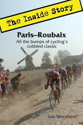 Paris-Roubaix, The Inside Story: All the Bumps of Cycling's Cobbled Classic - Les Woodland - cover