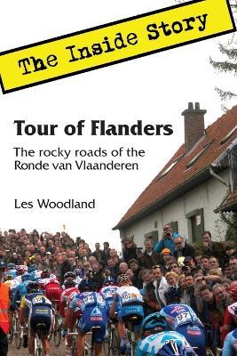 Tour of Flanders: The Inside Story. The rocky roads of the Ronde van Vlaanderen - Les Woodland - cover