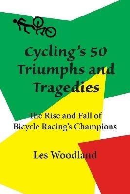 Cycling's 50 Triumphs and Tragedies - Les Woodland - cover