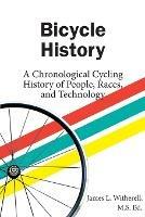 Bicycle History: A Chronological Cycling History of People, Races, and Technology - James Witherell - cover