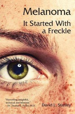 Melanoma: It Started With a Freckle - David L Stanley - cover