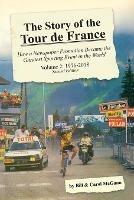 The Story of the Tour de France, Volume 2: 1976-2018: How a Newspaper Promotion Became the Greatest Sporting Event in the World - Bill McGann,Carol McGann - cover