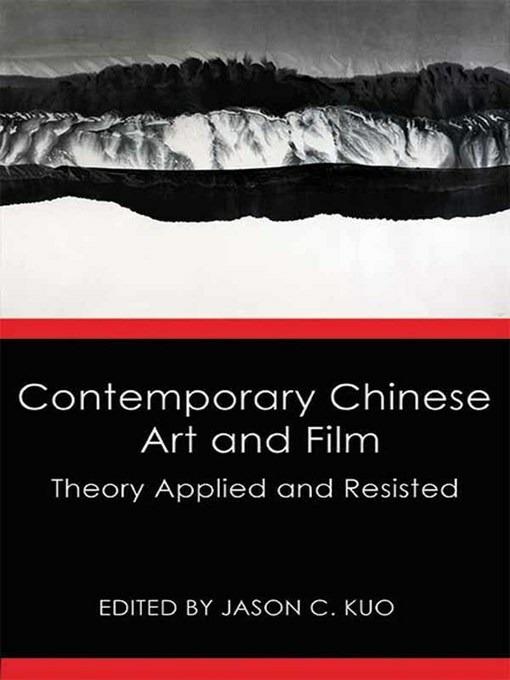 Contemporary Chinese Art and Film: Theory Applied and Resisted - cover
