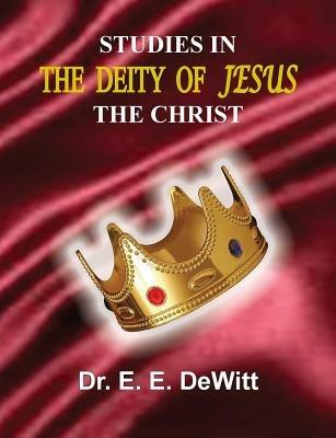 Studies In The Deity of Jesus, The Christ - E. E. DeWitt - cover