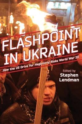 Flashpoint in Ukraine: How the Us Drive for Hegemony Risks World War III - cover