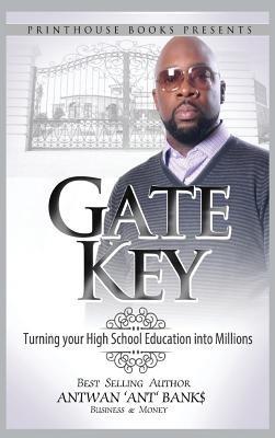 Gate Key: Turning your High School Education into Millions - Antwan 'Ant ' Bank$ - cover