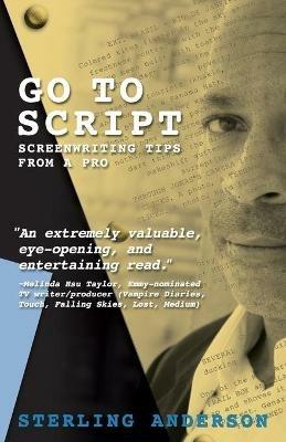 Go To Script: Screenwriting Tips From A Pro - Sterling Anderson - cover