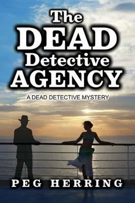 The Dead Detective Agency: A Dead Detective Mystery - Peg Herring - cover