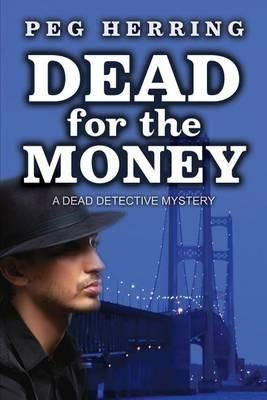 Dead for the Money: A Dead Detective Mystery - Peg Herring - cover