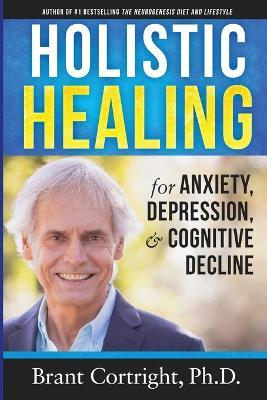 Holistic Healing for Anxiety, Depression, and Cognitive Decline - Brant Cortright - cover