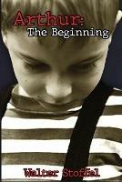 Arthur: The Beginning - Walter Stoffel - cover
