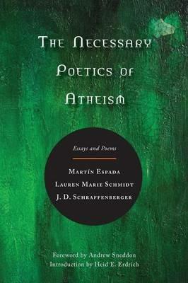 The Necessary Poetics of Atheism: Essays and Poems - Martin Espada,Lauren Marie Schmidt,J D Schraffenberger - cover
