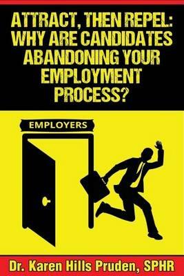 Attract, Then Repel: Why Are Candidates Abandoning Your Employment Process? - Pruden - cover