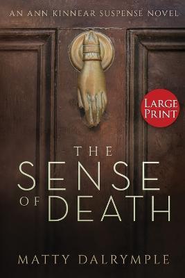 The Sense of Death: An Ann Kinnear Suspense Novel - Large Print Edition - Matty Dalrymple - cover