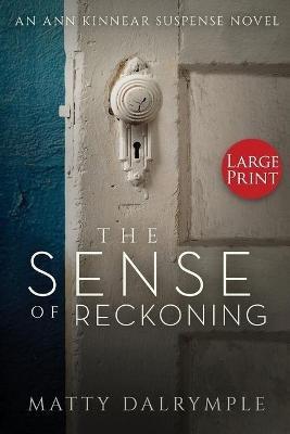 The Sense of Reckoning: An Ann Kinnear Suspense Novel - Large Print Edition - Matty Dalrymple - cover
